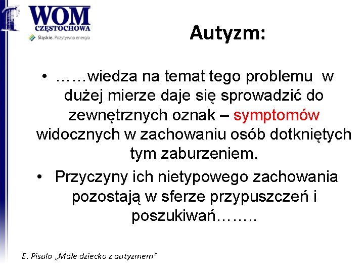 Autyzm: • ……wiedza na temat tego problemu w dużej mierze daje się sprowadzić do