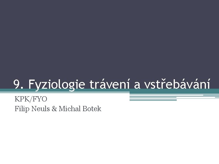 9. Fyziologie trávení a vstřebávání KPK/FYO Filip Neuls & Michal Botek 