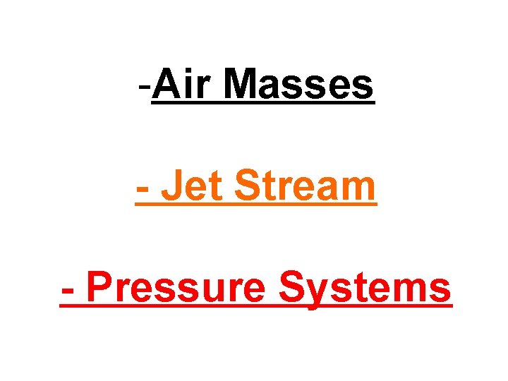 -Air Masses - Jet Stream - Pressure Systems 