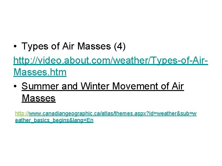  • Types of Air Masses (4) http: //video. about. com/weather/Types-of-Air. Masses. htm •