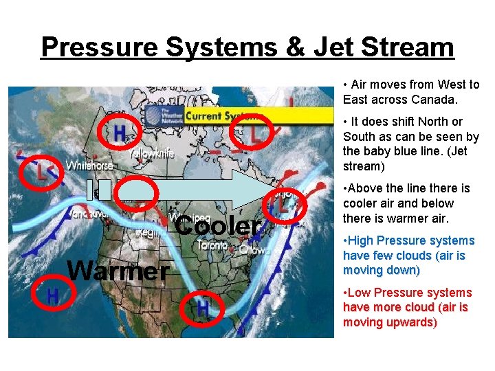 Pressure Systems & Jet Stream • Air moves from West to East across Canada.