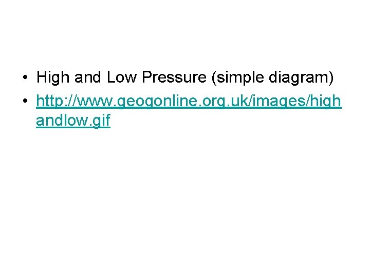  • High and Low Pressure (simple diagram) • http: //www. geogonline. org. uk/images/high