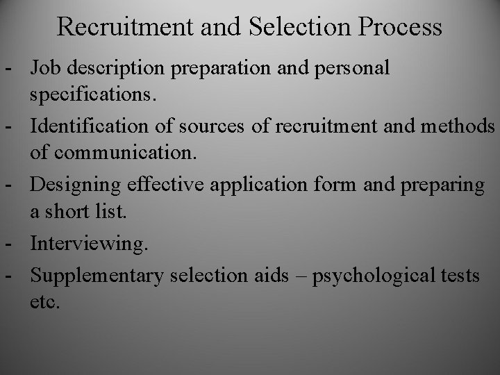 Recruitment and Selection Process - Job description preparation and personal specifications. - Identification of