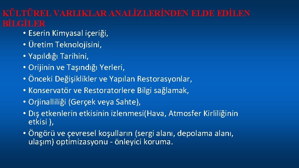 KÜLTÜREL VARLIKLAR ANALİZLERİNDEN ELDE EDİLEN BİLGİLER • Eserin Kimyasal içeriği, • Üretim Teknolojisini, •