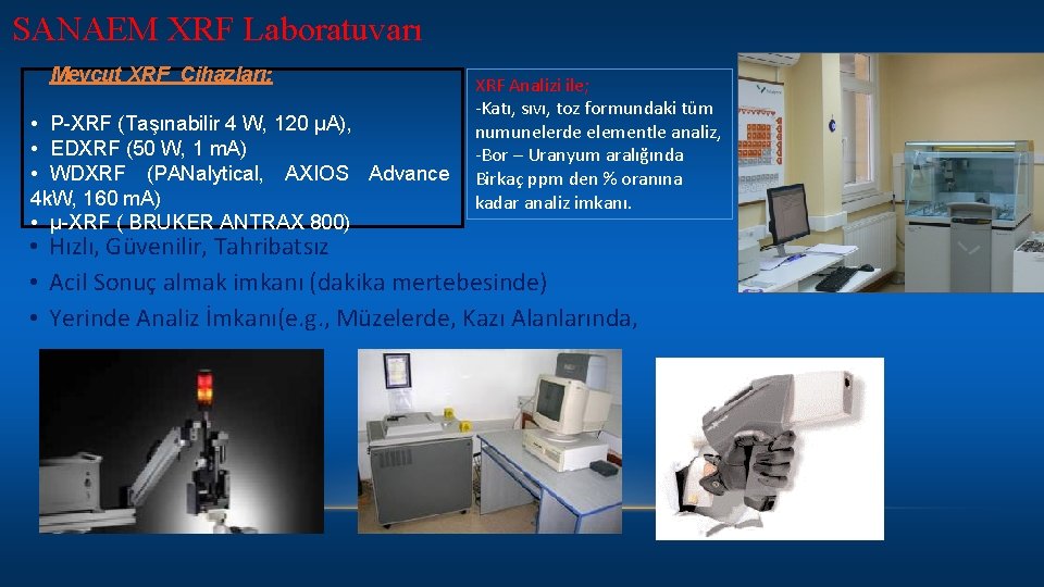 SANAEM XRF Laboratuvarı Mevcut XRF Cihazları: • P-XRF (Taşınabilir 4 W, 120 µA), •