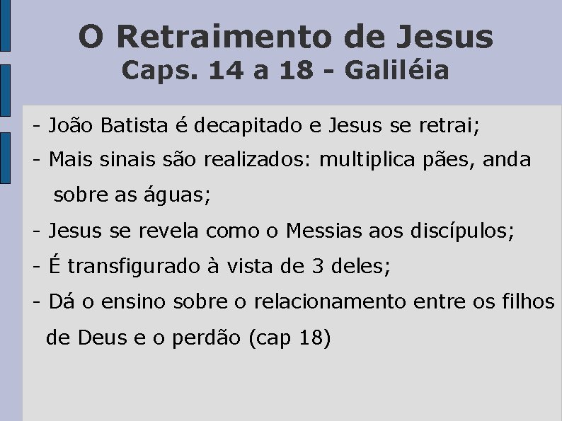 O Retraimento de Jesus Caps. 14 a 18 - Galiléia - João Batista é