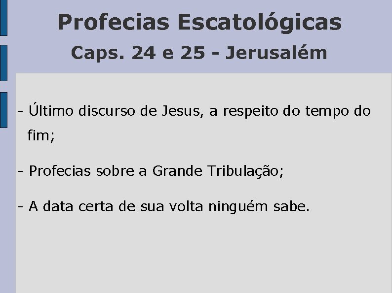 Profecias Escatológicas Caps. 24 e 25 - Jerusalém - Último discurso de Jesus, a