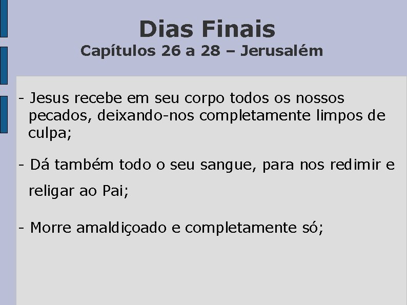 Dias Finais Capítulos 26 a 28 – Jerusalém - Jesus recebe em seu corpo