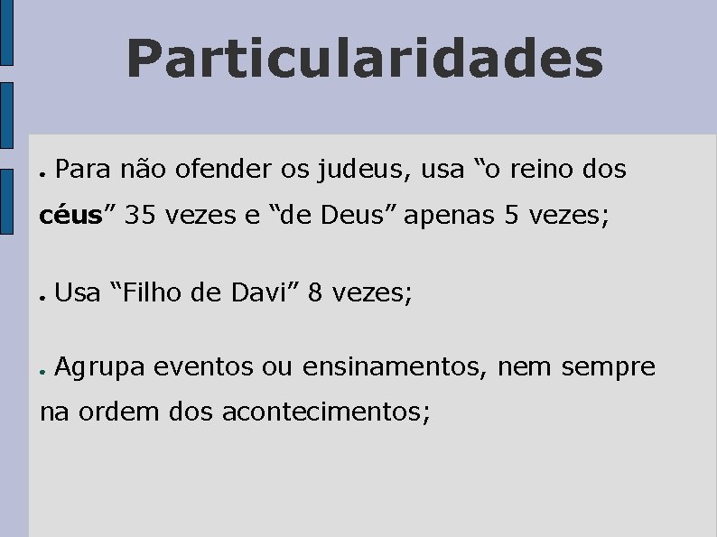 Particularidades ● Para não ofender os judeus, usa “o reino dos céus” 35 vezes