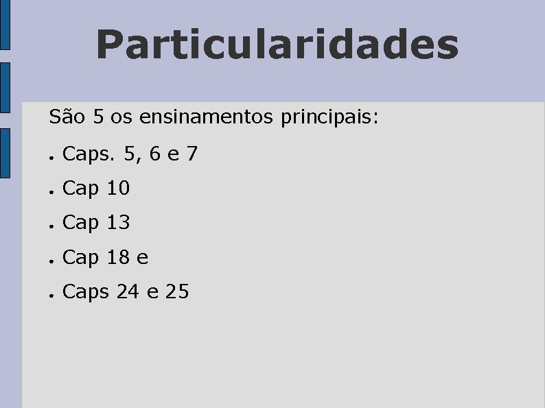 Particularidades São 5 os ensinamentos principais: ● Caps. 5, 6 e 7 ● Cap