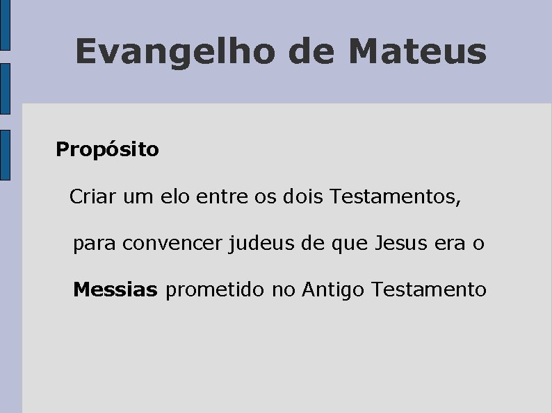 Evangelho de Mateus Propósito Criar um elo entre os dois Testamentos, para convencer judeus