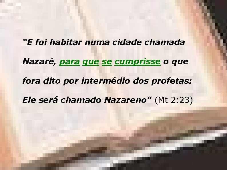 “E foi habitar numa cidade chamada Nazaré, para que se cumprisse o que fora