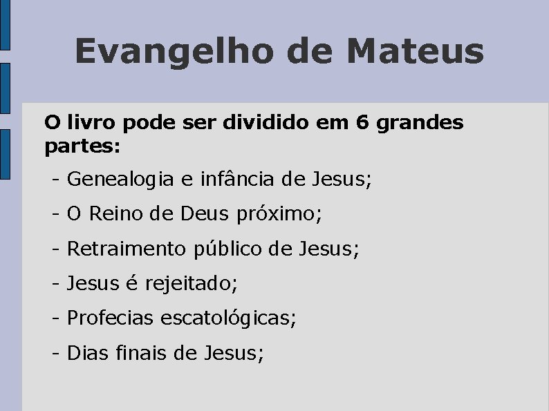 Evangelho de Mateus O livro pode ser dividido em 6 grandes partes: - Genealogia