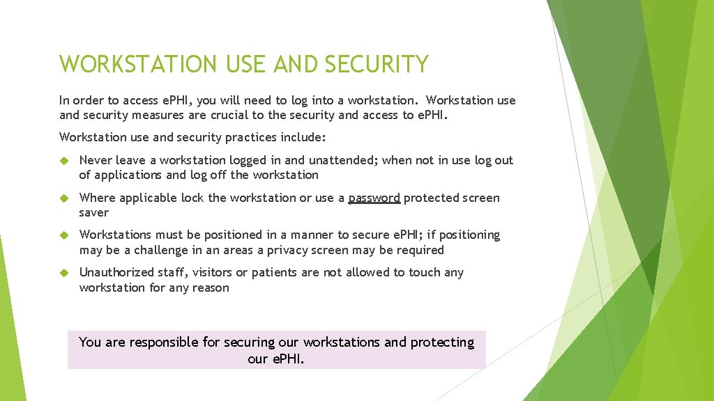 WORKSTATION USE AND SECURITY In order to access e. PHI, you will need to