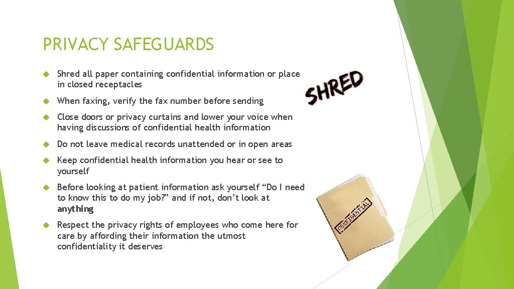 PRIVACY SAFEGUARDS Shred all paper containing confidential information or place in closed receptacles When