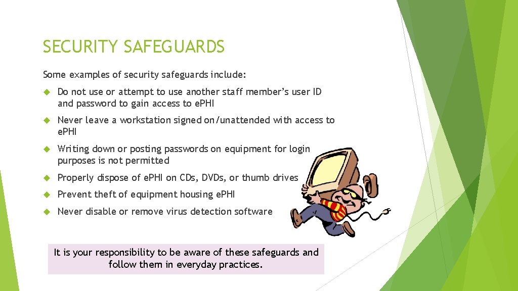 SECURITY SAFEGUARDS Some examples of security safeguards include: Do not use or attempt to
