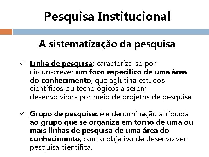 Pesquisa Institucional A sistematização da pesquisa ü Linha de pesquisa: caracteriza-se por circunscrever um