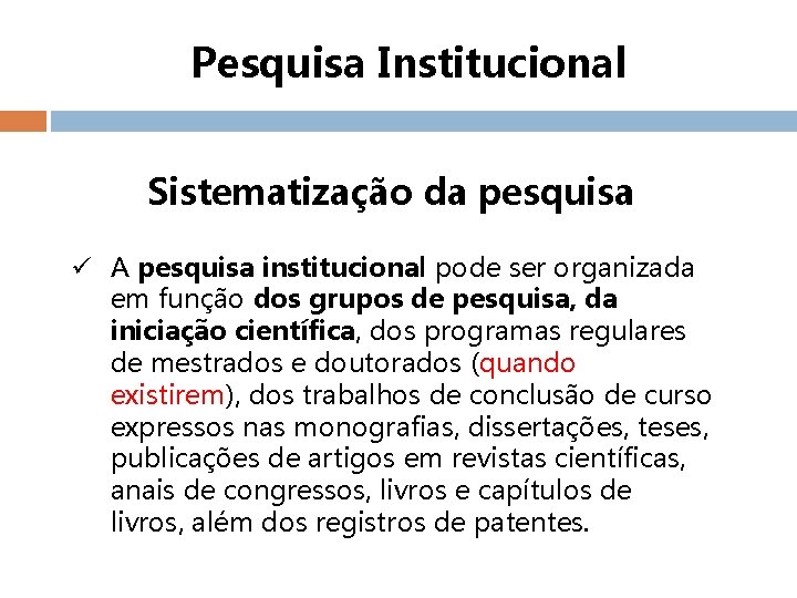 Pesquisa Institucional Sistematização da pesquisa ü A pesquisa institucional pode ser organizada em função