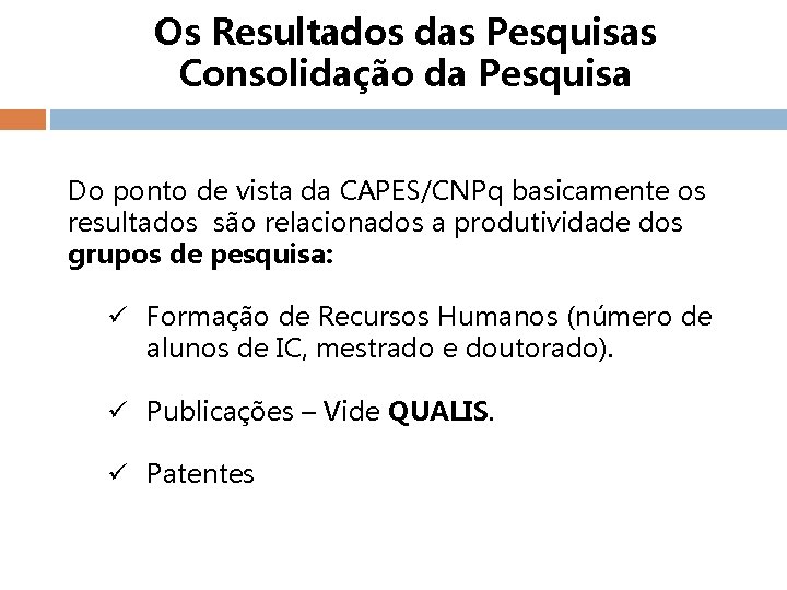 Os Resultados das Pesquisas Consolidação da Pesquisa Do ponto de vista da CAPES/CNPq basicamente