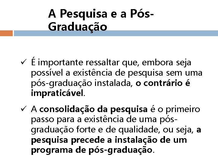 A Pesquisa e a Pós. Graduação ü É importante ressaltar que, embora seja possível