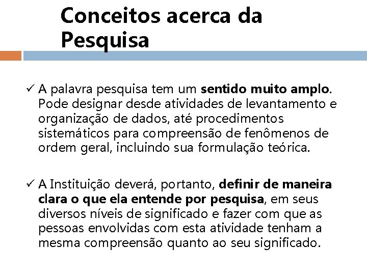 Conceitos acerca da Pesquisa ü A palavra pesquisa tem um sentido muito amplo. Pode