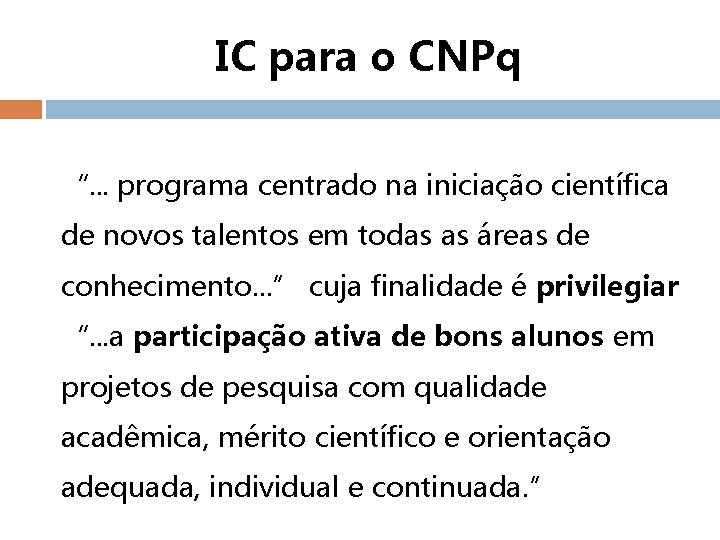 IC para o CNPq “. . . programa centrado na iniciação científica de novos