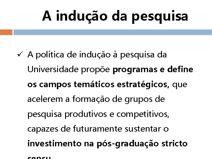 A indução da pesquisa ü A política de indução à pesquisa da Universidade propõe