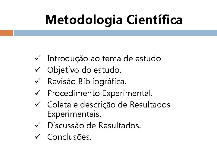 Metodologia Científica Introdução ao tema de estudo Objetivo do estudo. Revisão Bibliográfica. Procedimento Experimental.