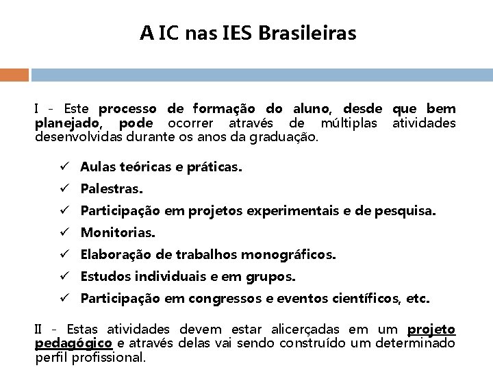 A IC nas IES Brasileiras I - Este processo de formação do aluno, desde