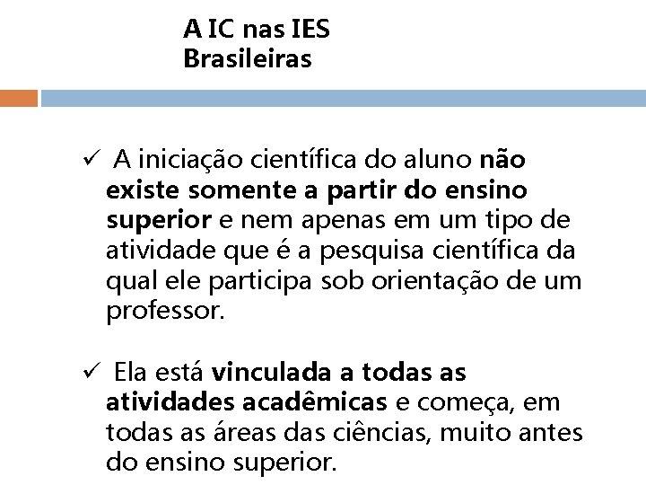 A IC nas IES Brasileiras ü A iniciação científica do aluno não existe somente