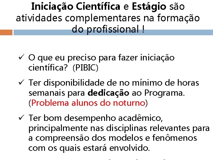 Iniciação Científica e Estágio são atividades complementares na formação do profissional ! ü O