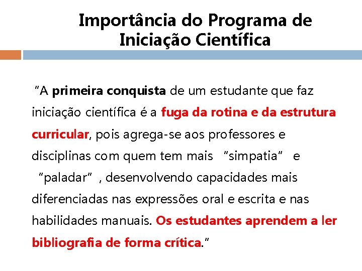 Importância do Programa de Iniciação Científica “A primeira conquista de um estudante que faz