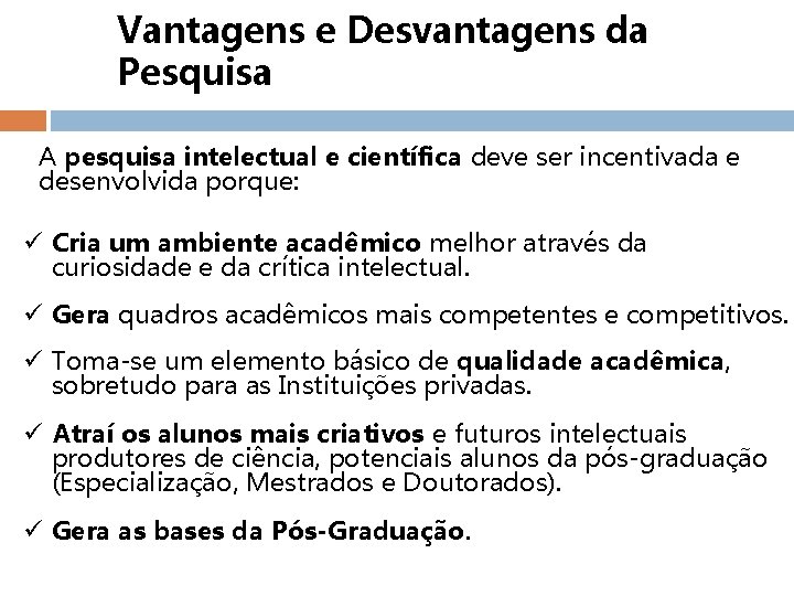 Vantagens e Desvantagens da Pesquisa A pesquisa intelectual e científica deve ser incentivada e