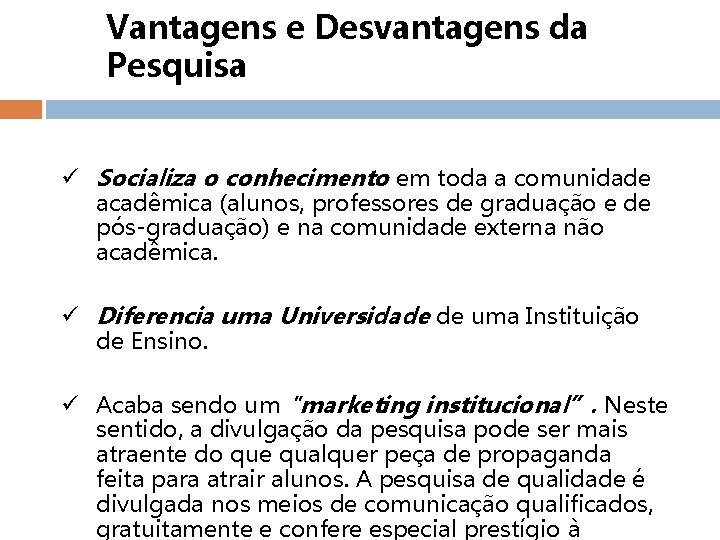 Vantagens e Desvantagens da Pesquisa ü Socializa o conhecimento em toda a comunidade acadêmica