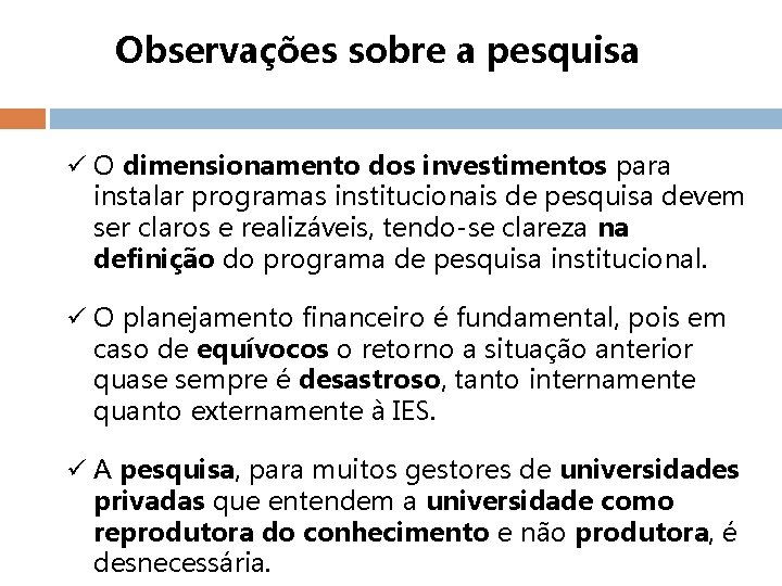 Observações sobre a pesquisa ü O dimensionamento dos investimentos para instalar programas institucionais de