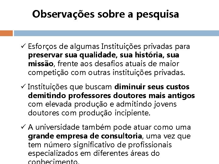 Observações sobre a pesquisa ü Esforços de algumas Instituições privadas para preservar sua qualidade,