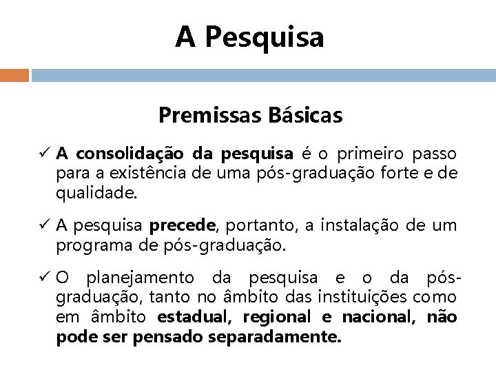 A Pesquisa Premissas Básicas ü A consolidação da pesquisa é o primeiro passo para