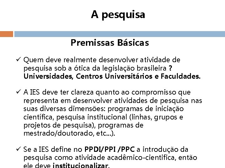 A pesquisa Premissas Básicas ü Quem deve realmente desenvolver atividade de pesquisa sob a