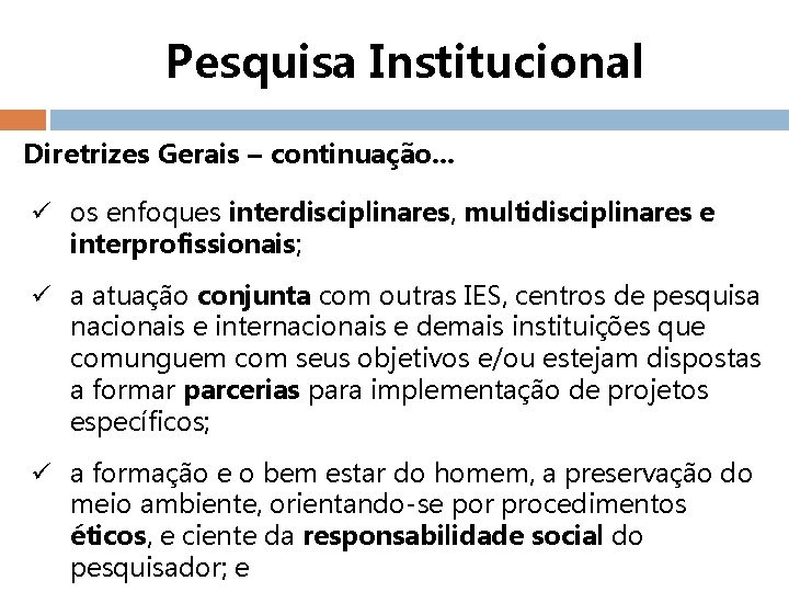 Pesquisa Institucional Diretrizes Gerais – continuação. . . ü os enfoques interdisciplinares, multidisciplinares e