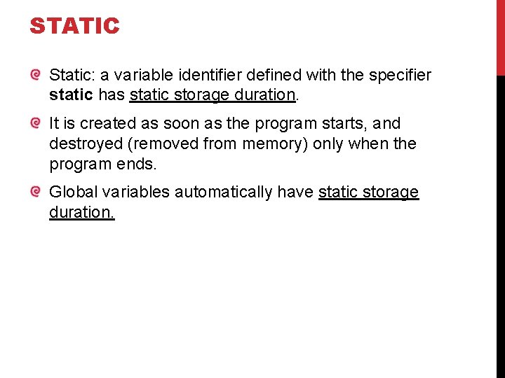 STATIC Static: a variable identifier defined with the specifier static has static storage duration.
