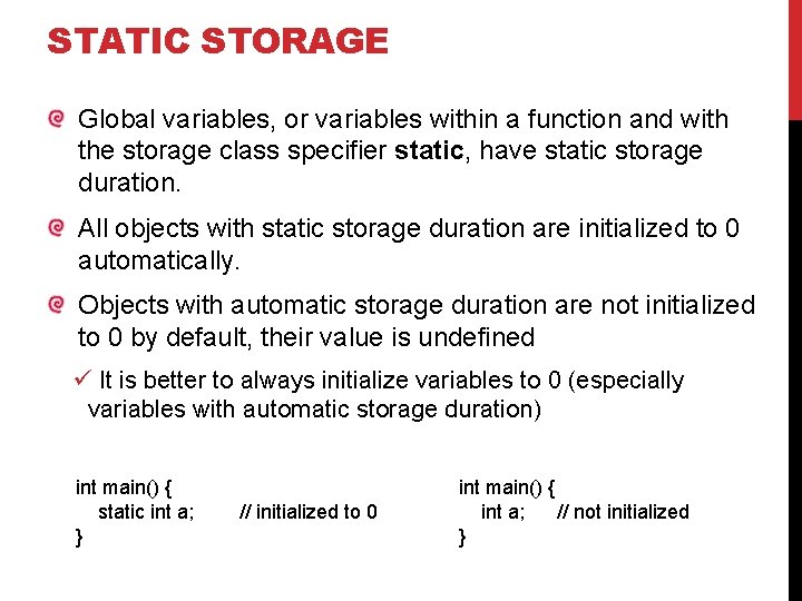 STATIC STORAGE Global variables, or variables within a function and with the storage class