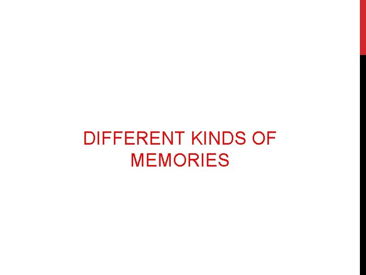 DIFFERENT KINDS OF MEMORIES 