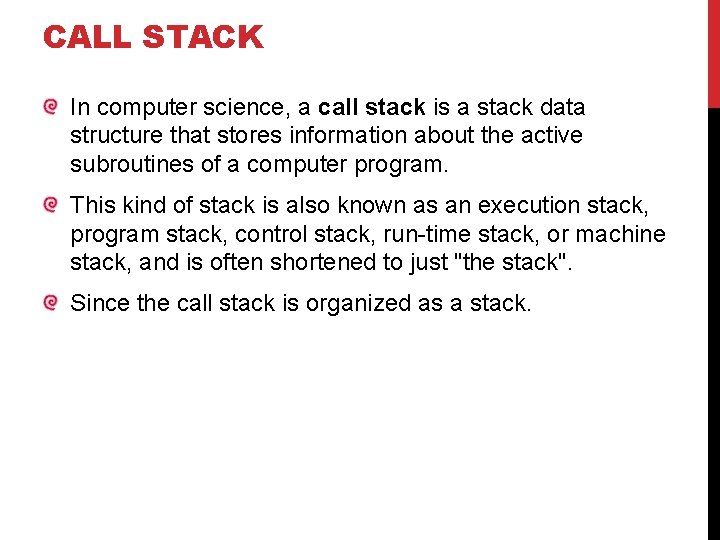 CALL STACK In computer science, a call stack is a stack data structure that