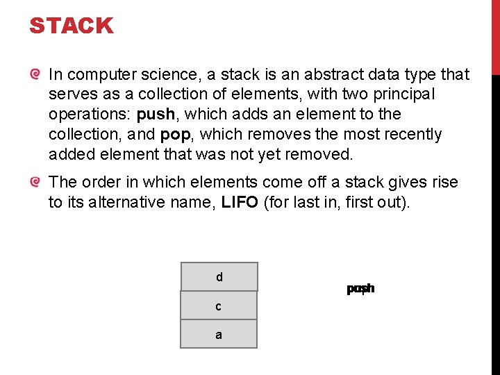 STACK In computer science, a stack is an abstract data type that serves as