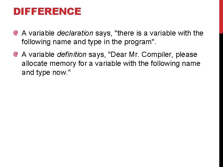 DIFFERENCE A variable declaration says, "there is a variable with the following name and