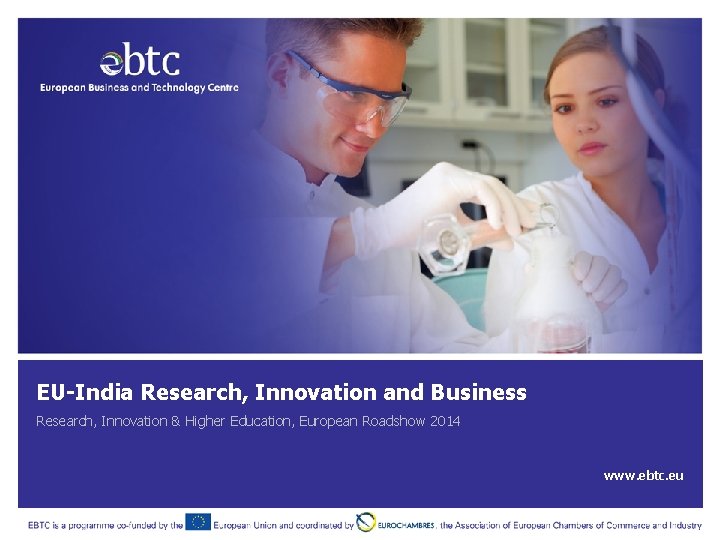 EU-India Research, Innovation and Business Research, Innovation & Higher Education, European Roadshow 2014 www.