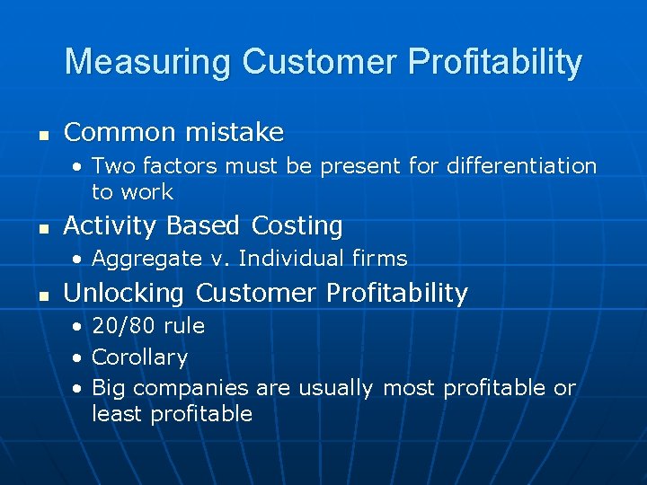 Measuring Customer Profitability n Common mistake • Two factors must be present for differentiation