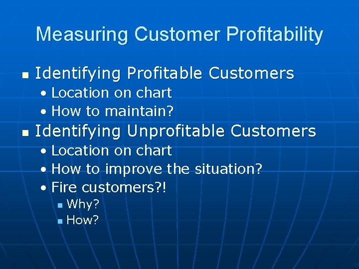 Measuring Customer Profitability n Identifying Profitable Customers • Location on chart • How to