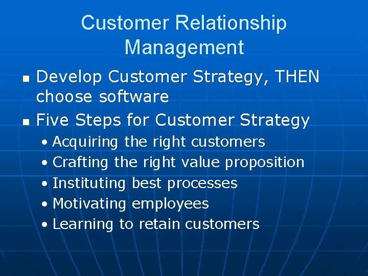 Customer Relationship Management n n Develop Customer Strategy, THEN choose software Five Steps for