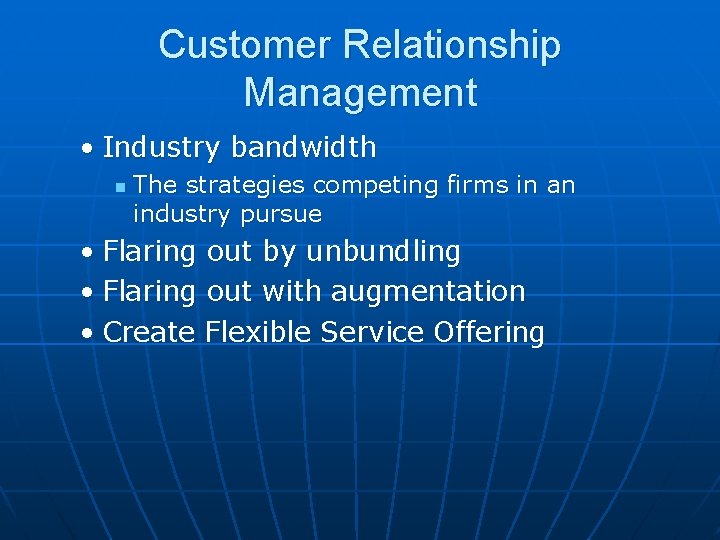 Customer Relationship Management • Industry bandwidth n The strategies competing firms in an industry